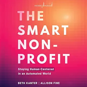 the smart nonprofit staying human centered in an automated world 1st edition beth kanter ,allison h fine ,kim