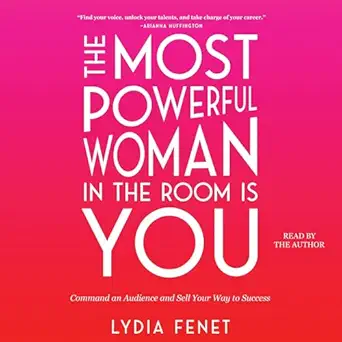 the most powerful woman in the room is you command an audience and sell your way to success 1st edition lydia