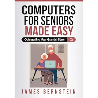 computers for seniors made easy outsmarting your grandchildren 1st edition james bernstein ,independently
