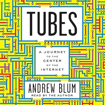 tubes a journey to the center of the internet 1st edition andrew blum ,harperaudio b00870fl4a