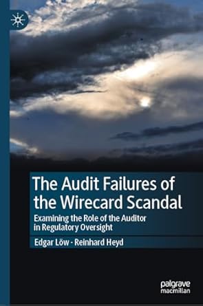 the audit failures of the wirecard scandal examining the role of the auditor in regulatory oversight 2024th