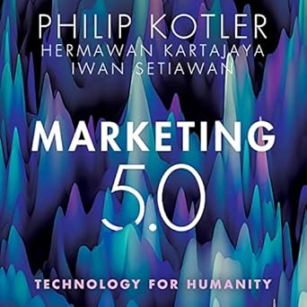 marketing 5 0 technology for humanity unabridged edition hermawan kartajaya ,philip kotler ,iwan setiawan