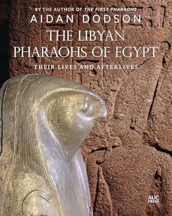 the libyan pharaohs of egypt their lives and afterlives 1st edition aidan dodson 1649033109, 978-1649033109