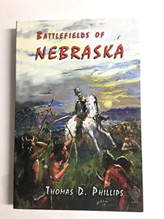 battlefields of nebraska 1st edition thomas d phillips 0870044710, 978-0870044717