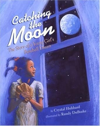 catching the moon the story of a young girls baseball dream 1st edition hubbard ,crystal ,duburke,randy