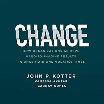 change how organizations achieve hard to imagine results in uncertain and volatile times 1st edition john p