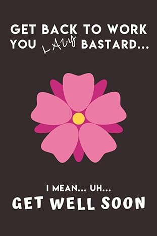 get back to work you lazy bastard i mean uh get well soon perfect funny boss and coworker get well gift for