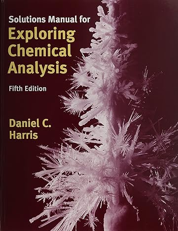 solutions manual for exploring chemical analysis fif edition daniel c harris 146410641x, 978-1464106415