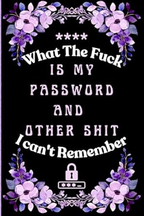 what the fuck is my password and other shit i cant remember wtf is my password book password log book and