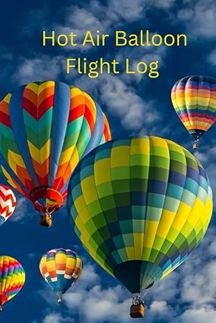 hot air balloon flight log a record book for recording every memorable soaring journey for pilots crew or