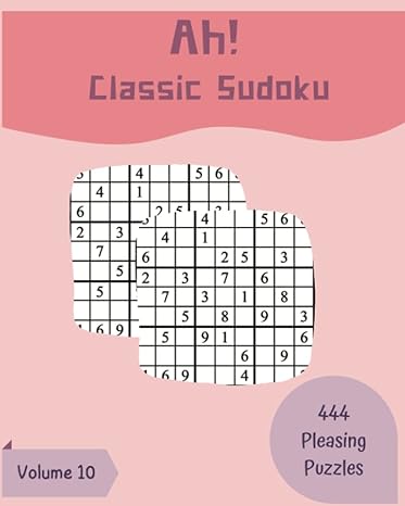 ah 444 pleasing classic sudoku puzzles volume 10 a unique collection of strategy games with instructions and