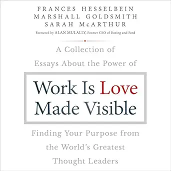 work is love made visible a collection of essays about the power of finding your purpose from the worlds