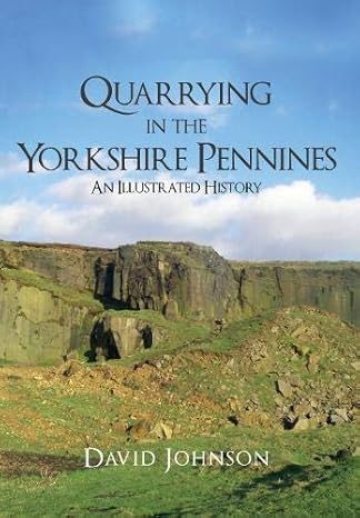 quarrying in the yorkshire pennines an illustrated history 1st edition dr david johnson 1445653672,