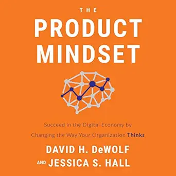 the product mindset succeed in the digital economy by changing the way your organization thinks 1st edition