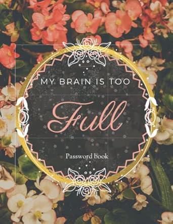 my brain is too full password book 8 5 x 11 keep track of your log in names passwords internet login