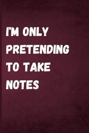 im only pretending to take notes a blank lined journal notebook a gag gift product funny gift product 120