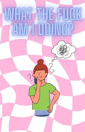 what the fuck am i doing notebook adult themed journal notebook humour swearing lined 200 pages 5 5 x 8 5