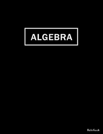 algebra notebook lined paper notebook lined paper for math students 100 pages 1st edition rira publisher
