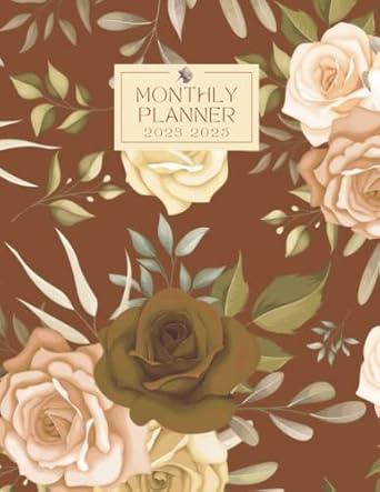 monthly planner 2023 2025 a complete guide to plan organize and achieve your goals during the period of