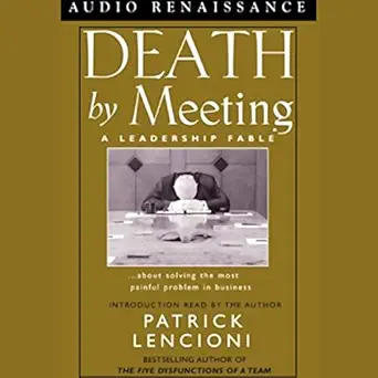 death by meeting a leadership fable about solving the most painful problem in business 1st edition patrick