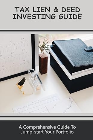 tax lien and deed investing guide a comprehensive guide to jump start your portfolio 1st edition pearlene