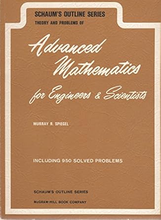 schaums outline of theory and problems of advanced mathematics for engineers and scientists 1st edition ph d