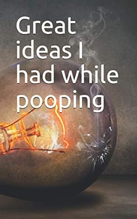 great ideas i had while pooping notebook 100 lined pages softcover journal diary logbook 1st edition s p
