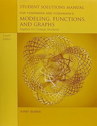student solutions manual for yoshiwara/yoshiwara s modeling functions and graphs algebra for college students