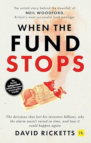 when the fund stops the untold story behind the downfall of neil woodford britain s most successful fund