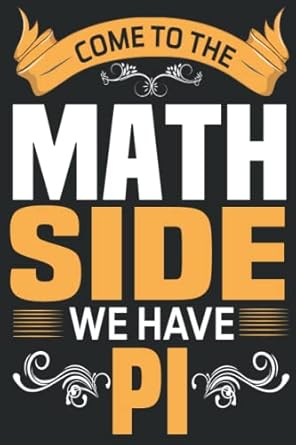 come to the math side we have pi notebook pi day gift for math teacher students lovers math geek and