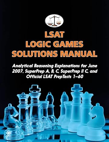lsat logic games solutions manual analytical reasoning explanations for june 2007 superprep a b c superprep