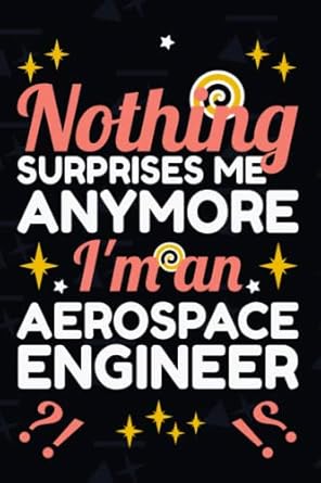 nothing surprises me anymore i m an aerospace engineer notebook with a funny saying/personal use/aerospace