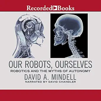 our robots ourselves robotics and the myth of autonomy 1st edition david a mindell ,david chandler ,recorded