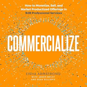 commercialize how to monetize sell and market productized offerings in b2b professional services 1st edition