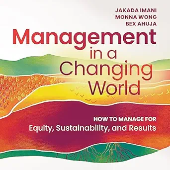 management in a changing world how to manage for equity sustainability and results 1st edition jakada imani