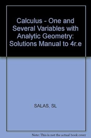 calculus one and several variables with analytic geometry solutions manual 4th edition charles g salas ,s l