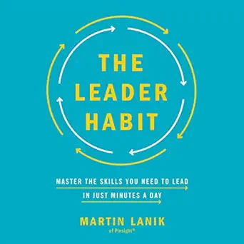 the leader habit master the skills you need to lead in just minutes a day 1st edition martin lanik ,timothy