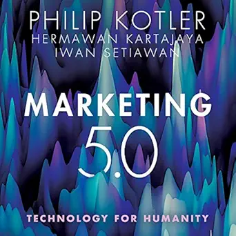 marketing 5 0 technology for humanity 1st edition philip kotler ,hermawan kartajaya ,iwan setiawan ,steve