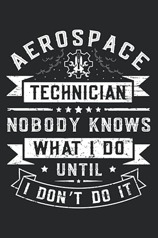 aerospace technician nobody knows what i do until i don t do it this is an awesome journal with prompts to