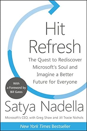 hit refresh the quest to rediscover microsofts soul and imagine a better future for everyone 1st edition