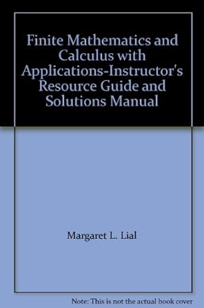 finite mathematics and calculus with applications instructors resource guide and solutions manual 1st edition