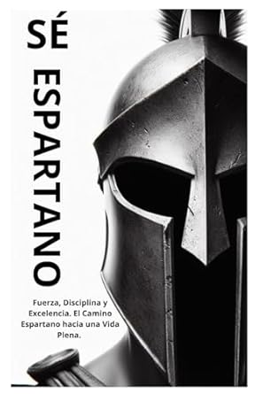 se espartano fuerza disciplina y excelencia el camino espartano hacia una vida plena 1st edition paulo ehms