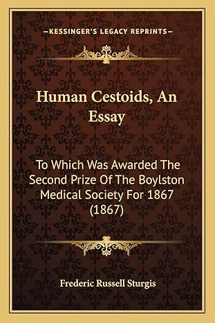 human cestoids an essay to which was awarded the second prize of the boylston medical society for 1867 1st