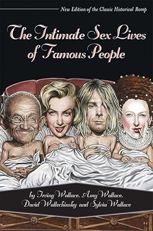 the intimate sex lives of famous people revised, expanded edition irving wallace ,amy wallace ,david