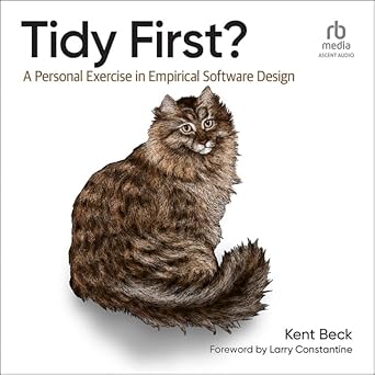 tidy first a personal exercise in empirical software design unabridged edition kent back b0dgr45781,