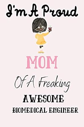 i m a proud mom of a freaking awesome biomedical engineer lined notebook journal for biomedical engineering