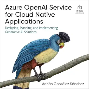 azure openai service for cloud native applications designing planning and implementing generative ai