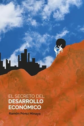 el secreto del desarrollo economico como el pensamiento economico ha sido incapaz de explicar por que pocos
