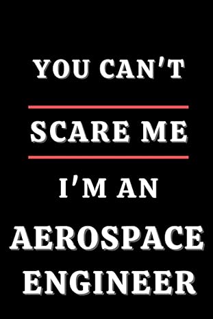 you can t scare me i m an aerospace engineer 6 x 9 blank lined notebook 1st edition ray ste b0cf4cwm18