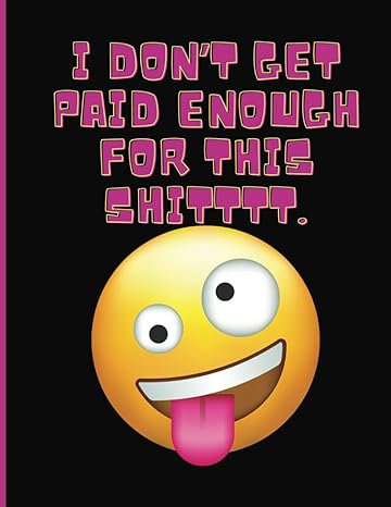 i don t get paid enough for this sh t funny work notebook 8 5x11 120 pages gift for co workers employees